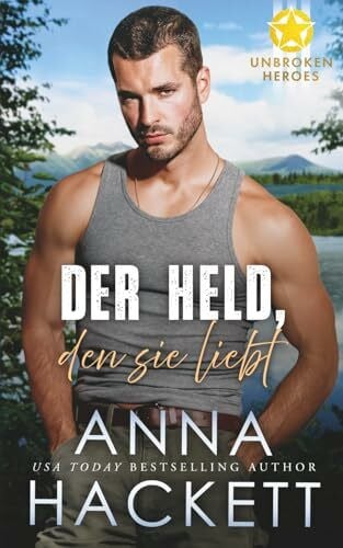 Der Held, den sie liebt (Unbroken Heroes, Band 5)