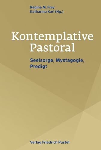 Kontemplative Pastoral: Seelsorge, Mystagogie, Predigt Kontemplative Pastoral: Seelsorge, Mystagogie, Predigt