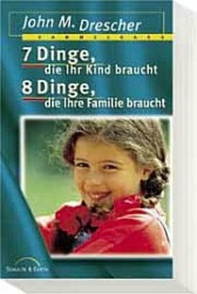 7 Dinge, die Ihr Kind braucht /8 Dinge, die Ihre Familie braucht: Sammelbd.