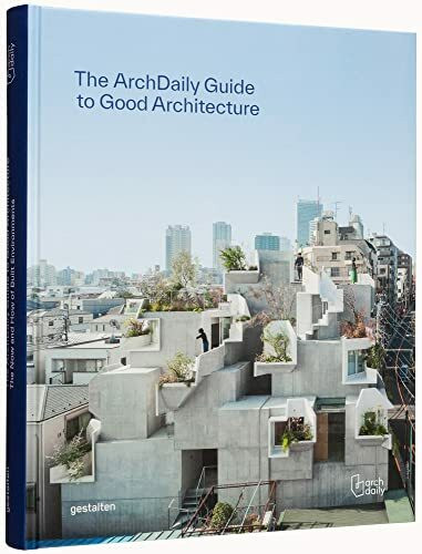 The ArchDaily Guide to Good Architecture: The Now and How of Built Environments