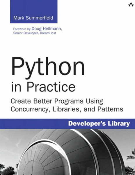 Python in Practice: Create Better Programs Using Concurrency, Libraries, and Pat: Create Better Programs Using Concurrency, Libraries, and Patterns. ... code may be downloaded (Developer's Library)