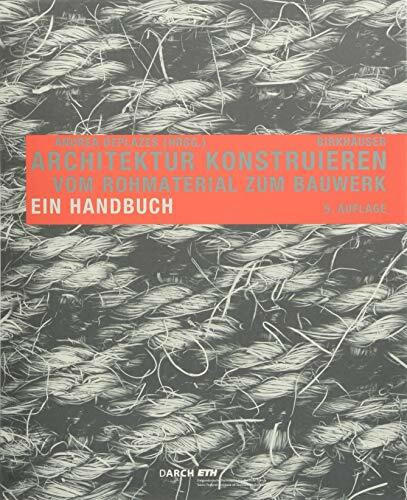 Architektur konstruieren: Vom Rohmaterial zum Bauwerk. Ein Handbuch