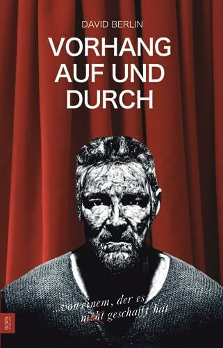 David Berlin: Vorhang auf und durch ...von einem, der es (nicht) geschafft hat. Dies ist die Geschichte von einem der größten Schauspieler, den die Welt nie gesehen hat.