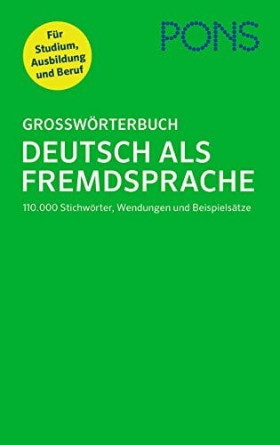 PONS Großwörterbuch Deutsch als Fremdsprache: 110.000 Stichwörter, Wendungen und Beispielsätze. Für Studium, Ausbildung und Beruf. PONS Großwörterbuch Deutsch als Fremdsprache: 110.000 Stichwörter, Wendungen und Beispielsätze. Für Studium, Ausbildung und Beruf.