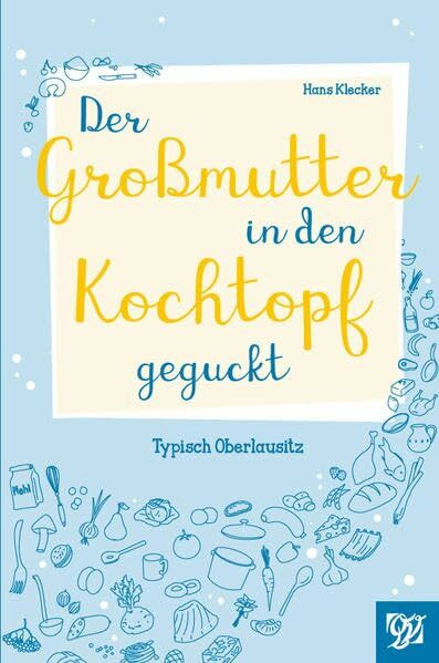 Der Großmutter in den Kochtopf geguckt: Typisch Oberlausitz