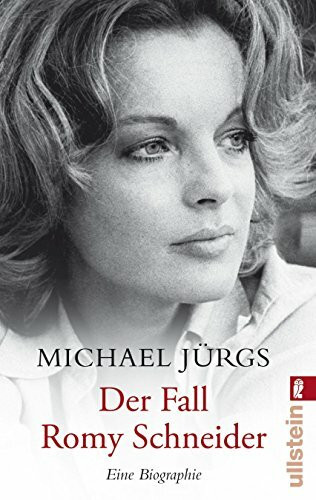 Der Fall Romy Schneider: Eine Biographie