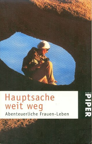 Hauptsache weit weg!: Abenteuerliche Frauen-Leben (Piper Taschenbuch)