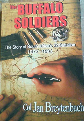 The Buffalo Soldiers: The Story of South Africa's 32-Battalion 1975 - 1993