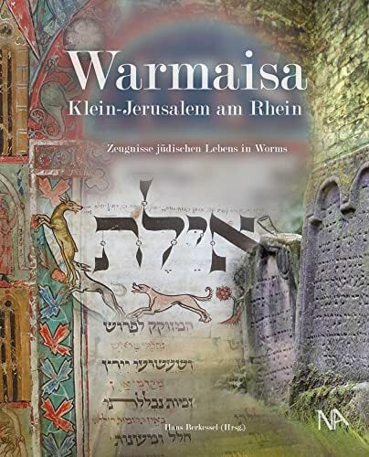 Warmaisa - Klein-Jerusalem am Rhein: Zeugnisse jüdischen Lebens in Worms (Beiträge zur Geschichte der Juden in Rheinland- Pfalz) (Beiträge zur ... an ... an... Warmaisa - Klein-Jerusalem am Rhein: Zeugnisse jüdischen Lebens in Worms (Beiträge zur Geschichte der Juden in Rheinland- Pfalz) (Beiträge zur ... an ... an der Universität Mainz e. V. (IGL))