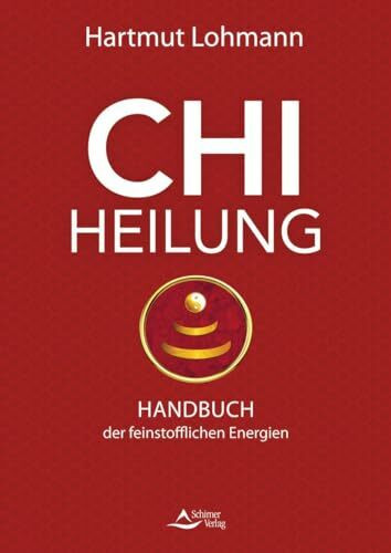 Chi-Heilung: Handbuch der feinstofflichen Kräfte