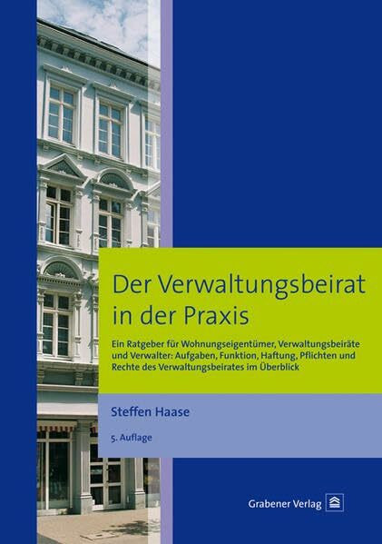 Der Verwaltungsbeirat in der Praxis: Ein Ratgeber für Wohnungseigentümer, Verwaltungsbeiräte und Verwalter: Aufgaben, Funktion, Haftung, Pflichten und Rechte des Verwaltungsbeirates im Überblick