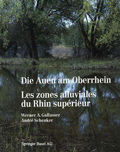 Die Auen am Oberrhein /Les zones alluviales du Rhin supérieur: Ausmass und Perspektiven des Landschaftswandels am südlichen und mittleren Oberrhein ... Une synthèse environnementale didactique