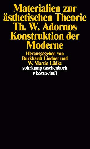 Materialien zur ästhetischen Theorie. Theodor W. Adornos Konstruktion der Moderne: Herausgegeben von Burkhardt Lindner und W. Martin Lüdke (suhrkamp taschenbuch wissenschaft)