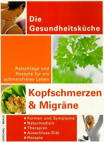 Kopfschmerzen und Migräne. Ratschläge und Rezepte für ein schmerzfreies Leben