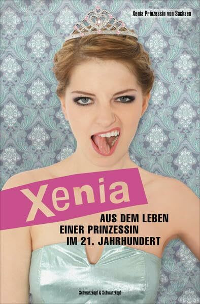Xenia: Aus dem Leben einer Prinzessin im 21. Jahrhundert