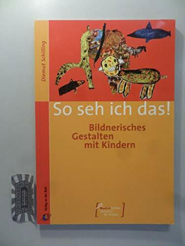 So seh ich das!: Bildnerisches Gestalten mit Kindern