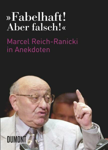"Fabelhaft! Aber falsch!" : Marcel Reich-Ranicki in Anekdoten