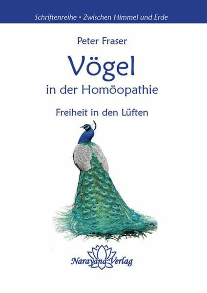 Vögel in der Homöopathie: Freiheit in den Lüften (Schriftenreihe "Zwischen Himmel und Erde")