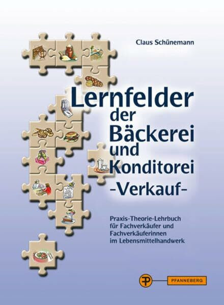 Lernfelder der Bäckerei und Konditorei - Verkauf: Praxis-Theorie-Lehrbuch für Fachverkäufer und Fachverkäuferinnen im Lebensmittelhandwerk