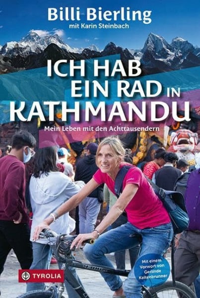 Ich hab ein Rad in Kathmandu: Mein Leben mit den Achttausendern. Bergsteigen im Himalaya und Alltag in den Krisengebieten unserer Welt. Mit einem Vorwort von Gerlinde Kaltenbrunner.