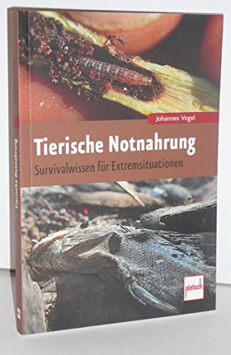 Tierische Notnahrung: Survivalwissen für Extremsituationen