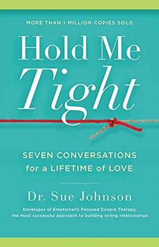 Hold Me Tight: Seven Conversations for a Lifetime of Love (The Dr. Sue Johnson Collection, 1, Band 1)