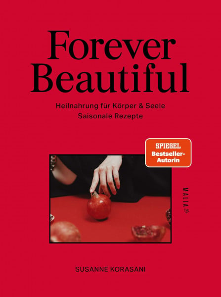 Forever Beautiful: Heilnahrung für Körper & Seele: Longevity-Küche mit Heilpflanzenwissen, Phyto Healing & 64 saisonalen Rezepten für innere Balance und natürliche Schönheit
