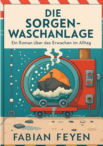 Die Sorgenwaschanlage: Ein Roman über das Erwachen im Alltag
