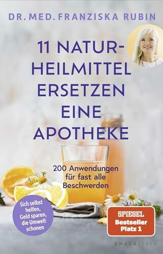11 Naturheilmittel ersetzen eine Apotheke: 200 Anwendungen für fast alle Beschwerden | Natürliche Hausmittel für jede Hausapotheke von SPIEGEL-Bestseller-Autorin Dr. Franziska Rubin