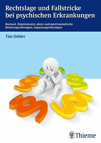 Rechtslage und Fallstricke bei psychischen Erkrankungen: Burnout, Depressionen, akute und posttraum. Belastungsstörungen, Anpassungsstör.