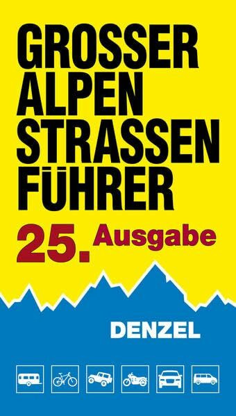 Großer Alpenstraßenführer, 25. Ausgabe: Die anfahrbaren Hochpunkte der Alpen und die kuriosesten Gebirgsstrecken zwischen Wien und Marseille für ... eingestellte Auto- und Zweiradfahrer.