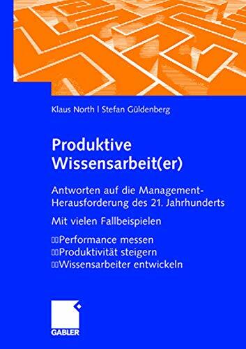 Produktive Wissensarbeit(er): Antworten auf die Management-Herausforderung des 21. Jahrhunderts Mit vielen Fallbeispielen Performance messen Produktivität... Produktive Wissensarbeit(er): Antworten auf die Management-Herausforderung des 21. Jahrhunderts Mit vielen Fallbeispielen Performance messen Produktivität steigern Wissensarbeiter entwickeln