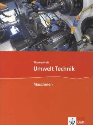 Maschinen: Themenheft Klasse 7-10 (Umwelt Technik)