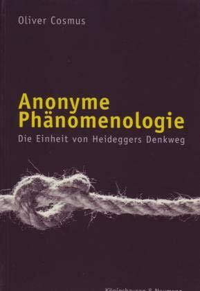 Anonyme Phänomenologie: Die Einheit von Heideggers Denkweg (Epistemata - Würzburger wissenschaftliche Schriften. Reihe Philosophie)