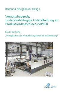 Vorausschauende, zustandsabhängige Instandhaltung an Produktionsmaschinen (VIPRO)