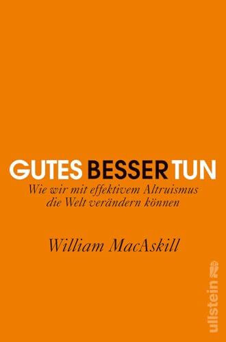 Gutes besser tun: Wie wir mit effektivem Altruismus die Welt verändern können