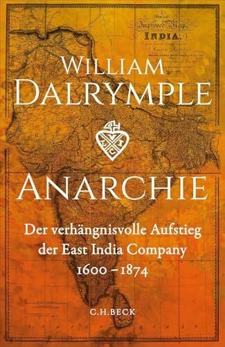 Anarchie: Der verhängnisvolle Aufstieg der East India Company. 1600-1874