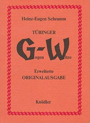 Tübinger Gogen-Witze: Die 'klassische' Sammlung garantiert waschechter, würziger Gogen-Witze, als allgemeinbildender Beitrag der Tübinger Weingärtner ... ortskundig in gültig-endgültige Form gebracht