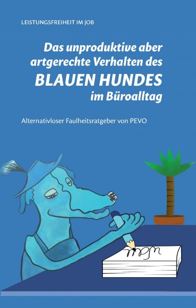 Das unproduktive aber artgerechte Verhalten des blauen Hundes im Büroalltag