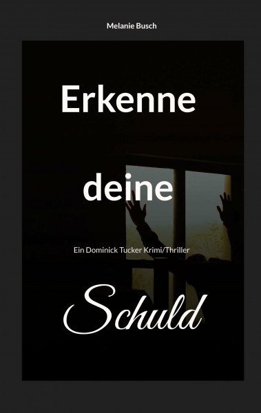 Erkenne deine Schuld: Ein Dominick Tucker Krimi/Thriller