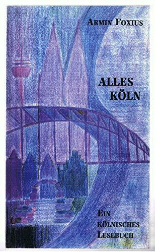 Alles Köln. Ein kölnisches Lesebuch