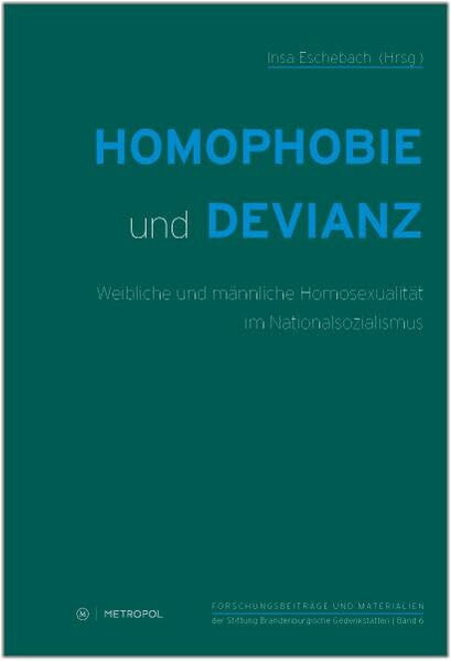 Homophobie und Devianz: Weibliche und männliche Homosexualität im Nationalsozialismus (Reihe Forschungsbeiträge und Materialien der Stiftung Brandenburgische Gedenkstätten)