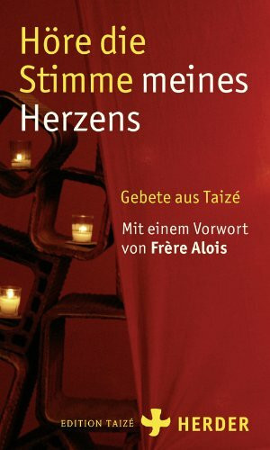 Höre die Stimme meines Herzens: Gebete aus Taizé