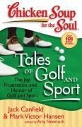 Chicken Soup for the Soul: Tales of Golf and Sport: The Joy, Frustration, and Humor of Golf and Spor