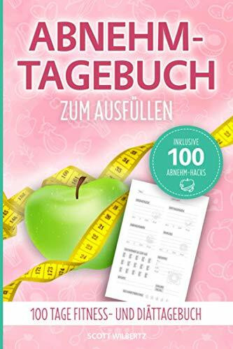 Abnehmtagebuch zum Ausfüllen: 100 Tage Fitness- und Diättagebuch inkl. 100 Abnehm-Hacks