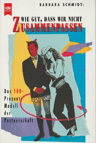 Wie gut, daß wir nicht zusammenpassen. Das 100-Prozent-Modell der Partnerschaft