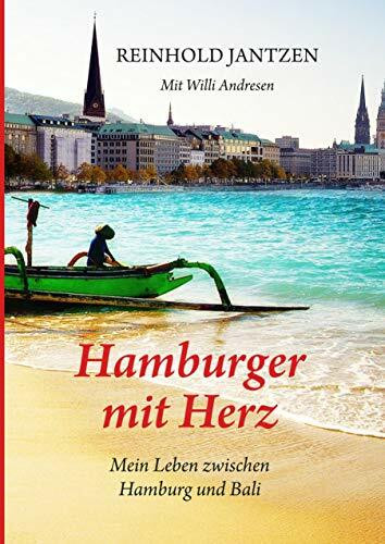 Hamburger mit Herz: Erinnerungen und Erlebnisse zwischen Hamburg und Bali