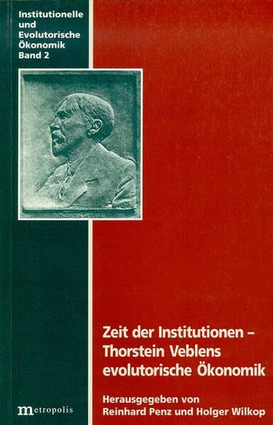 Zeit der Institutionen - Thorstein Veblens evolutorische Ökonomik (Institutionelle und evolutorische Ökonomik)