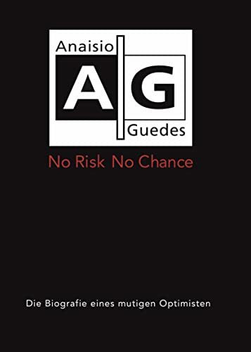 No Risk No chance: Die Biografie eines mutigen Optimisten