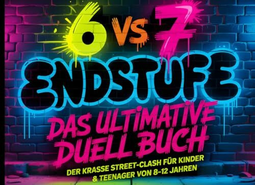 6 vs 7 - ENDSTUFE: Das ultimative Duell Buch: Das krasse Sechs gegen Sieben Mitmachbuch für Kinder von 8-12 Jahren – Interaktive Challenges & ... für Jungen & Mädchen (Geburtstag & Freizeit)